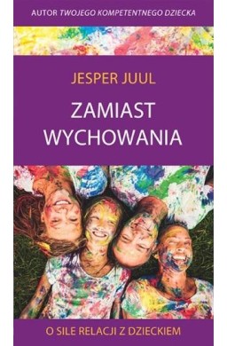 Zamiast wychowania. O sile relacji z dzieckiem