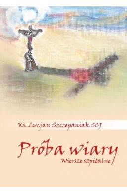 Próba wiary. Wiersze szpitalne