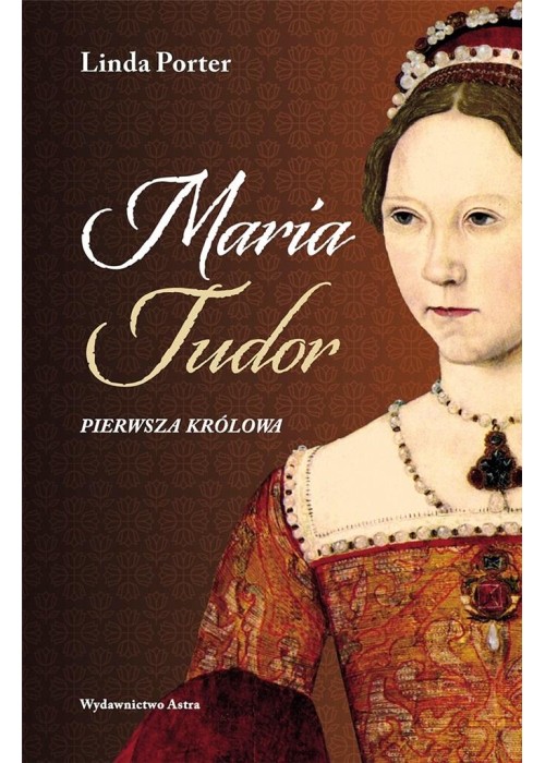 Maria Tudor. Pierwsza królowa