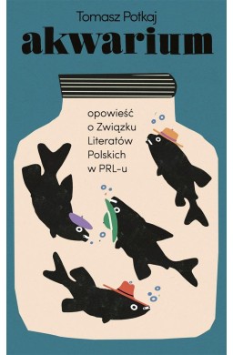 Akwarium. Opowieść o Związku Literatów Polskich..