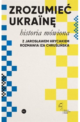 Zrozumieć Ukrainę. Historia mówiona