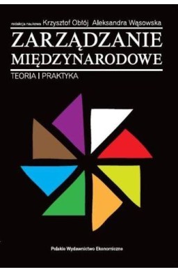 Zarządzanie międzynarodowe. Teoria i praktyka