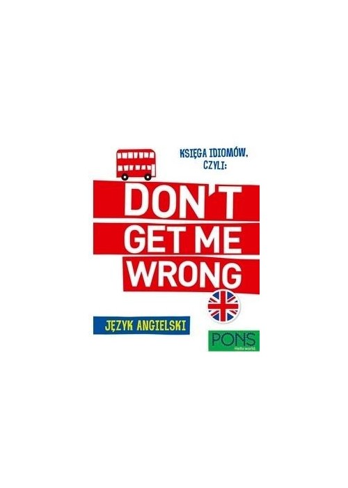 Księga idiomów, czyli: Don't get me wrong! w.2