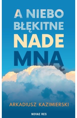 A niebo błękitne nade mną