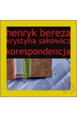 Henryk Bereza. Krystyna Sakowicz. Korespondencja