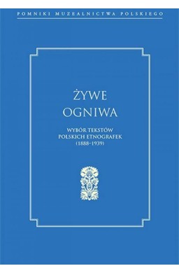Żywe ogniwa. Wybór tekstów polskich etnografek...