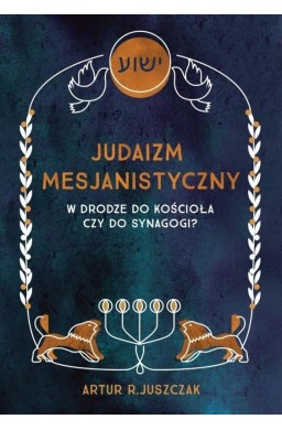 Judaizm Mesjanistyczny. W drodze do kościoła...