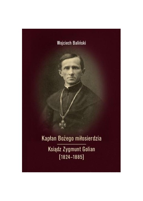 Kapłan Bożego miłosierdzia Ksiądz Zygmunt Golian..