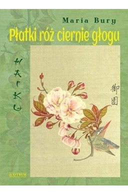 Haiku. Płatki róż ciernie głogu