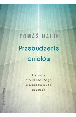 Przebudzenie aniołów. Kazania o bliskości Boga...