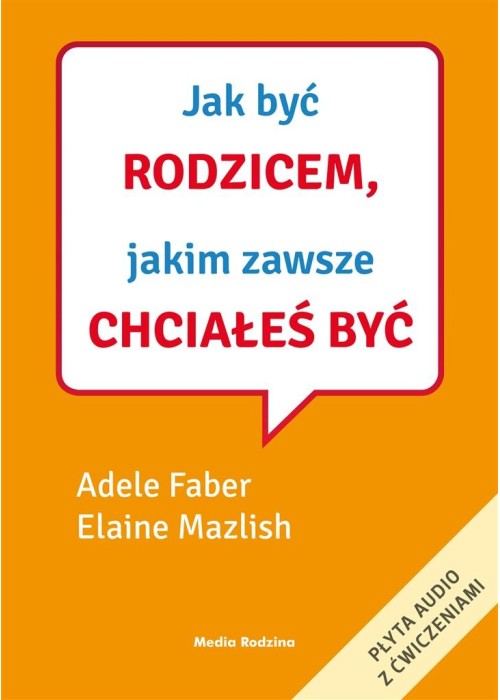 Jak być rodzicem, jakim zawsze chciałeś być