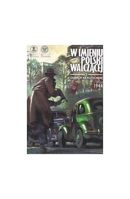 W imieniu Polski walczącej. Zamach na Kutscherę