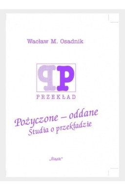 Pożyczone - oddane. Studia o przekładzie