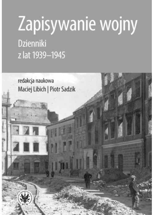 Zapisywanie wojny. Dzienniki z lat 1939-1945