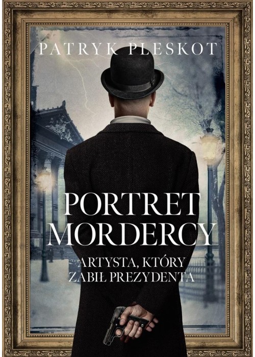 Portret mordercy. Artysta, który zabił prezydenta
