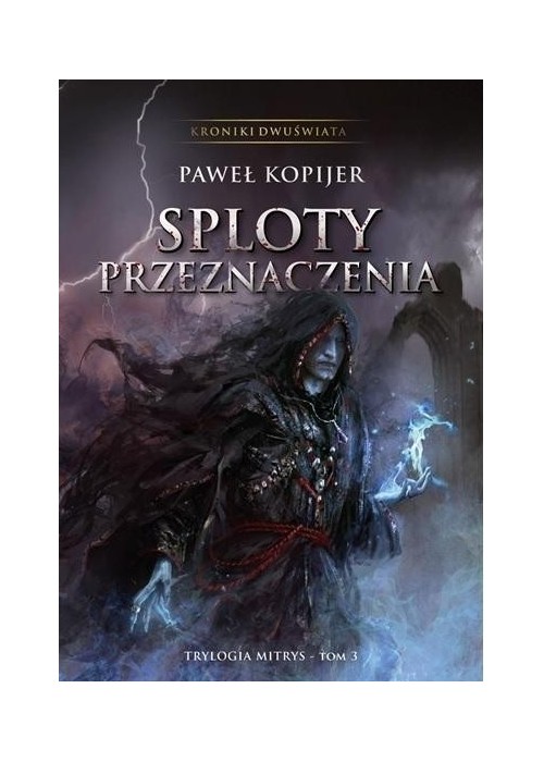 Trylogia Mitrys T.3 Kroniki Dwuświata Sploty..