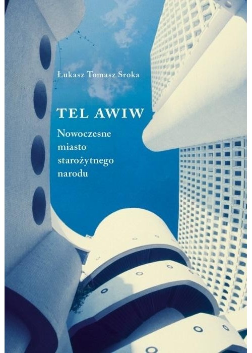 Tel Awiw nowoczesne miasto starożytnego narodu