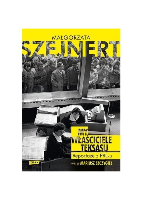 My, właściciele Teksasu. Reportarze z PRL-u