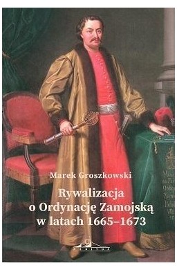 Rywalizacja o Ordynację Zamojską w latach1665-1673