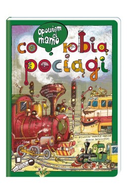 Opowiem ci, mamo, co robią pociągi