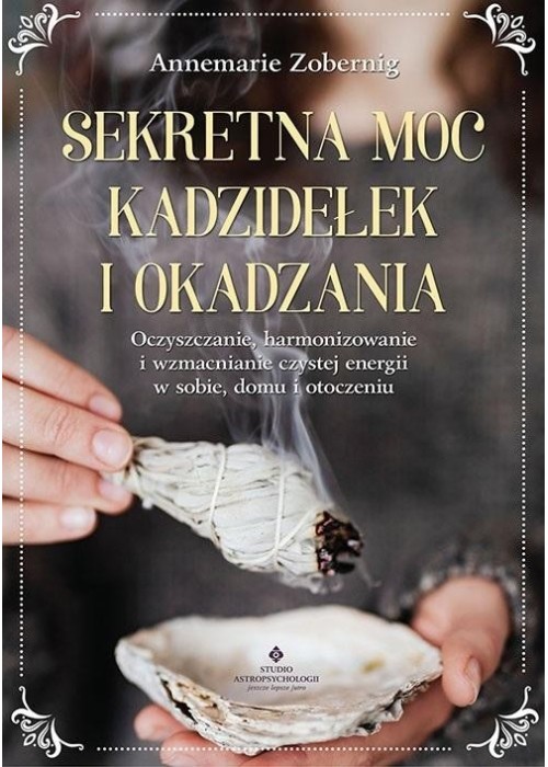 Sekretna moc kadzidełek i okadzania