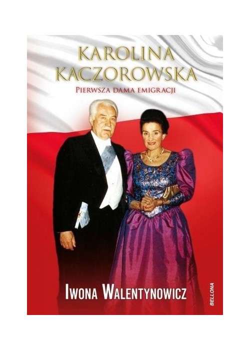 Karolina Kaczorowska. Pierwsza Dama Emigracji