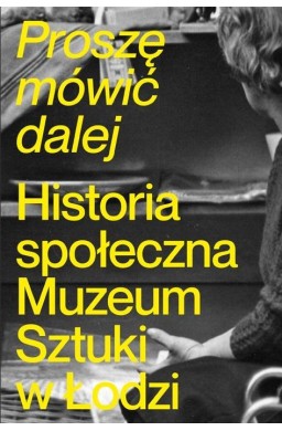 Proszę mówić dalej. Historia społeczna Muzeum...