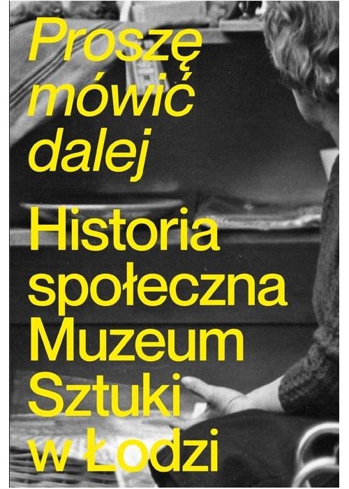 Proszę mówić dalej. Historia społeczna Muzeum...