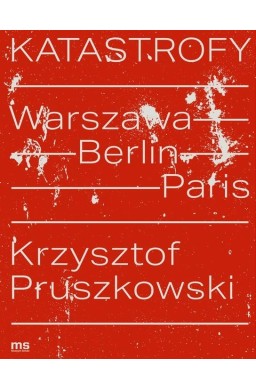 Katastrofy. Warszawa - Berlin - Paris