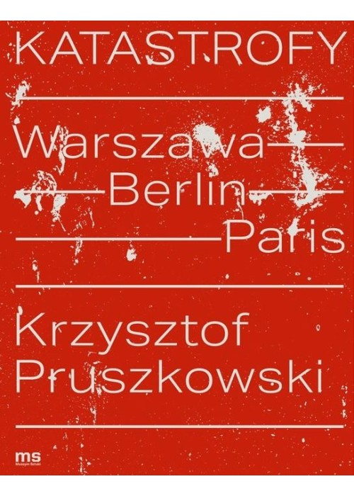 Katastrofy. Warszawa - Berlin - Paris