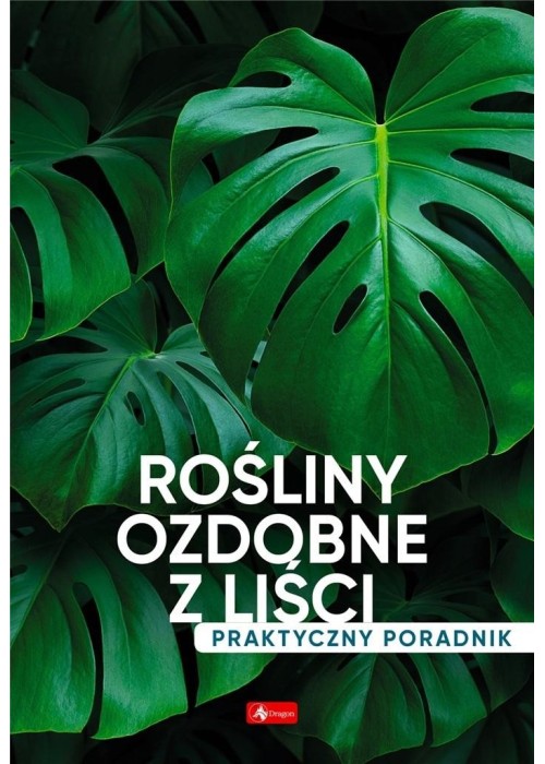 Rośliny ozdobne z liści. Poradnik praktyczny