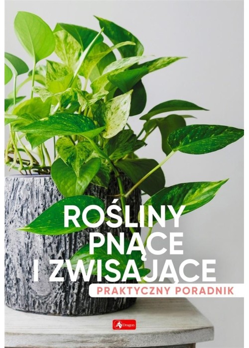 Rośliny pnące i zwisające. Poradnik praktyczny