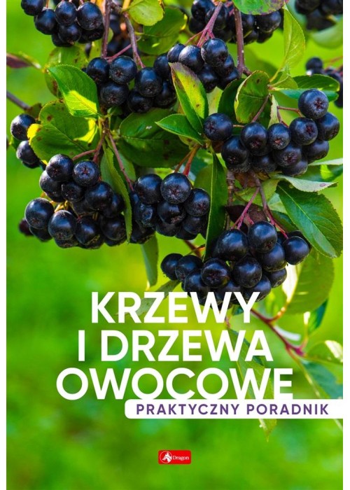 Krzewy i drzewa owocowe. Poradnik praktyczny