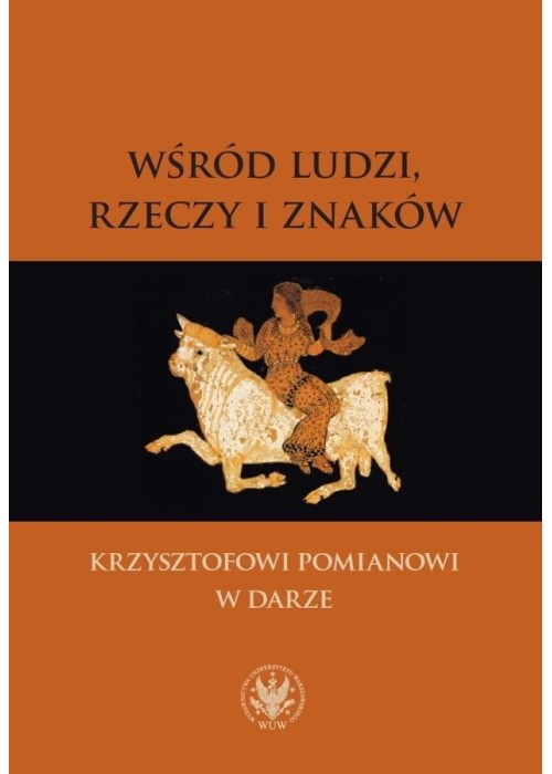 Wśród ludzi, rzeczy i znaków. Krzysztofowi Pomiano Wśród ludzi, rzeczy i znaków. Krzysztofowi Pomiano