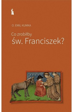 Co zrobiłby św. Franciszek