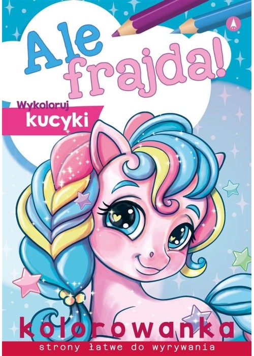 Ale frajda! Wykoloruj kucyki Ale frajda! Wykoloruj kucyki