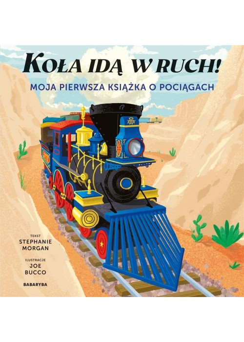 Koła idą w ruch! Moja pierwsza książka o pociągach