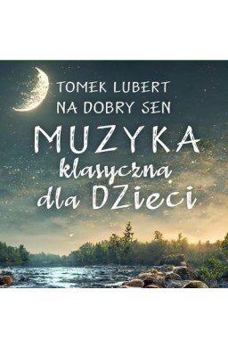 Na dobry sen. Muzyka klasyczna dla dzieci CD