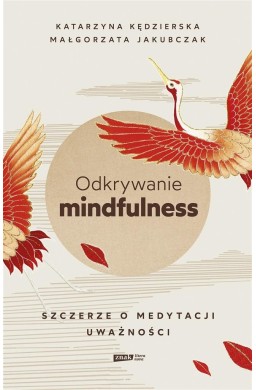 Odkrywanie mindfulness. Szczerze o medytacji..