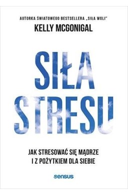 Siła stresu. Jak stresować się mądrze...