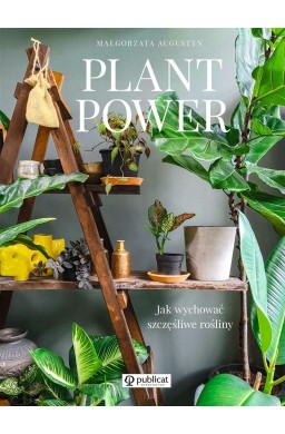 Plant Power. Jak wychować szczęśliwe rośliny