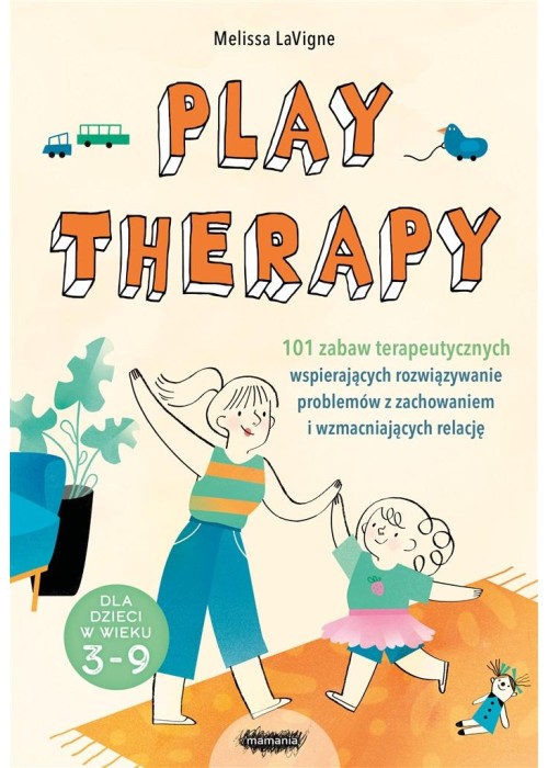 Play therapy. 101 zabaw terapeutycznych..