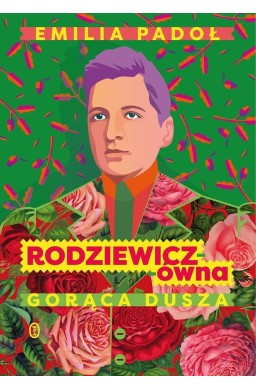 Rodziewicz-ówna. Gorąca dusza