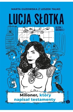 Lucja Słotka. Milioner, który napisał testamenty