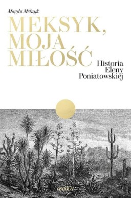 Meksyk, moja miłość. Historia Eleny Poniatowskiej