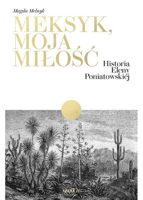 Meksyk, moja miłość. Historia Eleny Poniatowskiej