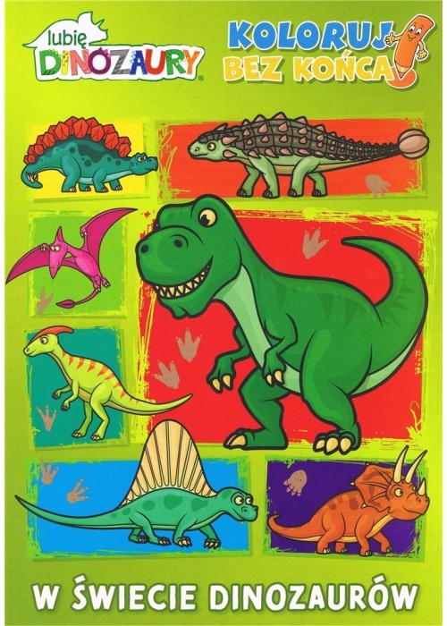 Lubię dinozaury. Koloruj bez końca. W świecie...