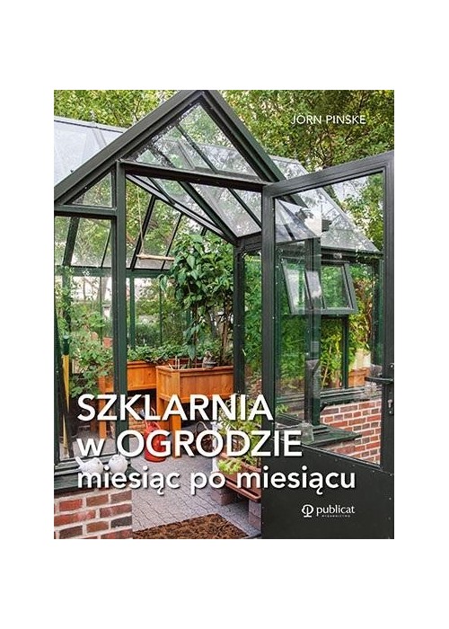 Szklarnia w ogrodzie miesiąc po miesiącu