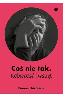 Coś nie tak. Kobiecość i wstręt