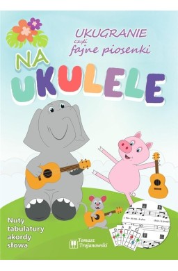 Ukugranie, czyli fajne piosenki na ukulele